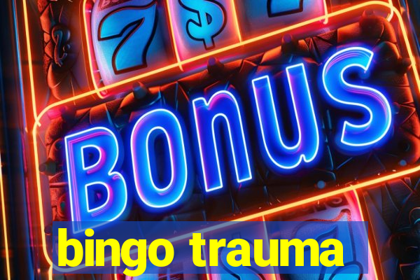 bingo trauma