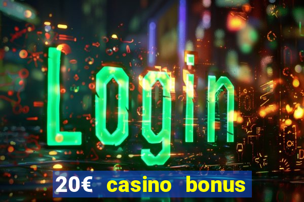 20€ casino bonus ohne einzahlung