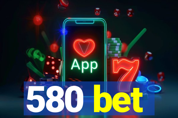 580 bet