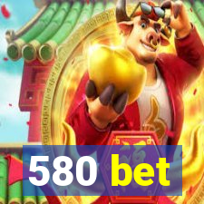 580 bet