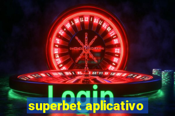 superbet aplicativo