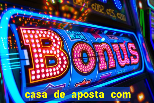 casa de aposta com bonus de deposito