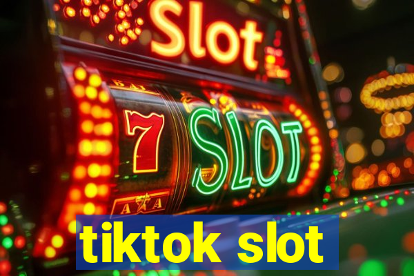 tiktok slot