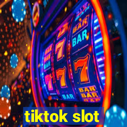 tiktok slot