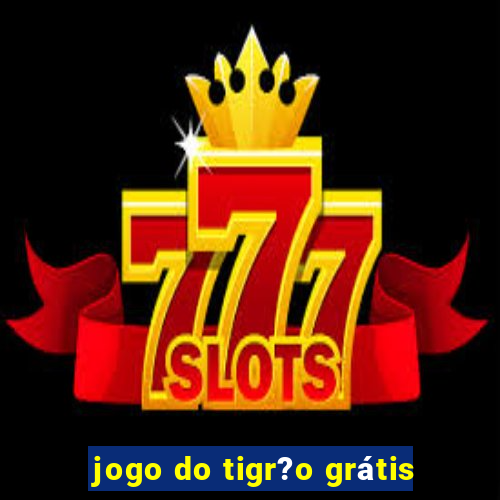 jogo do tigr?o grátis