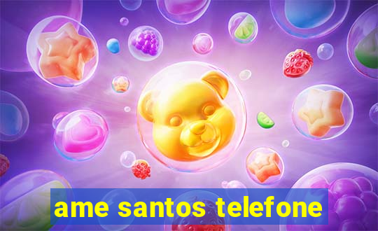 ame santos telefone