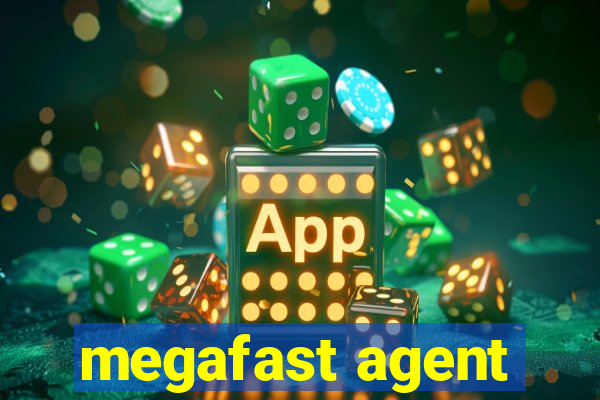 megafast agent