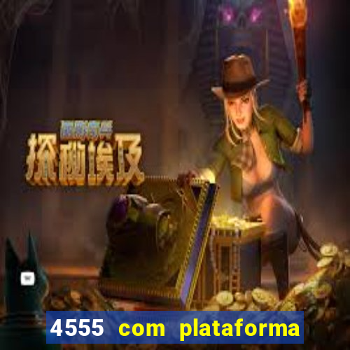 4555 com plataforma de jogos