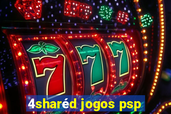 4sharéd jogos psp