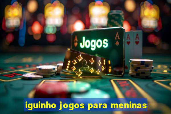 iguinho jogos para meninas