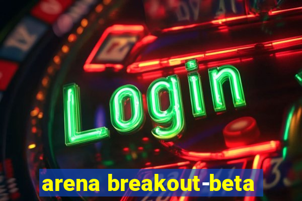 arena breakout-beta