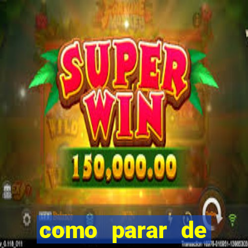 como parar de jogar cassino online