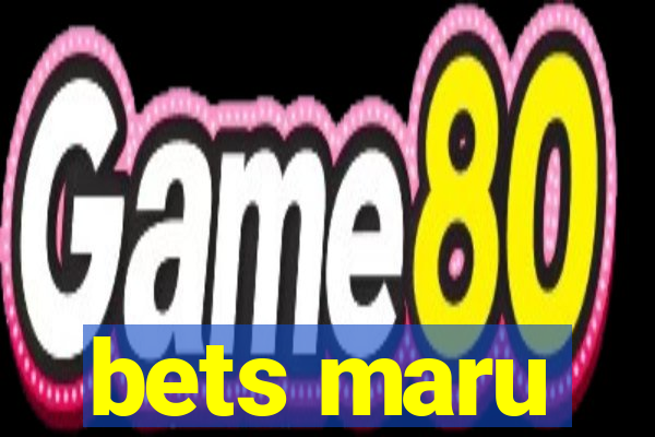 bets maru