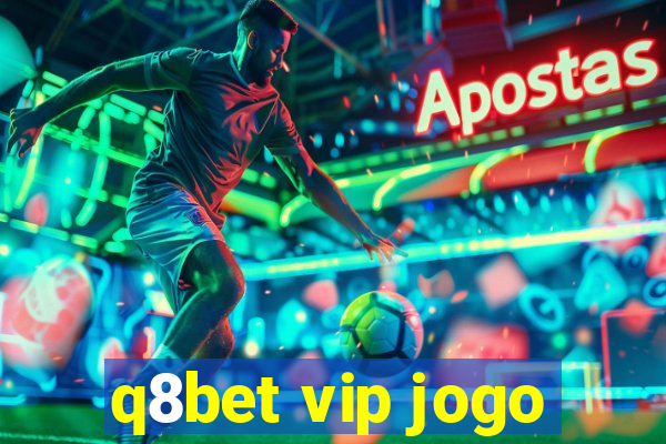 q8bet vip jogo