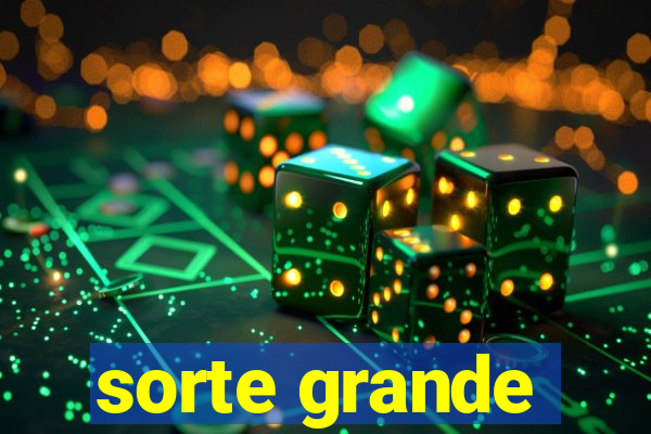 sorte grande