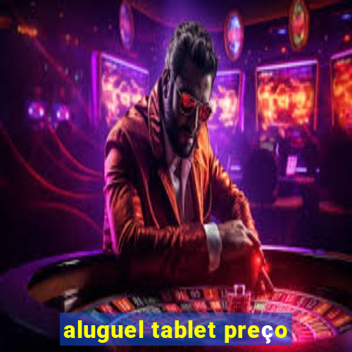 aluguel tablet preço