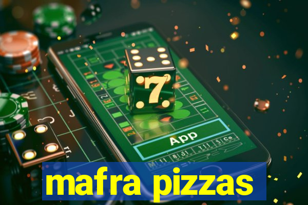 mafra pizzas