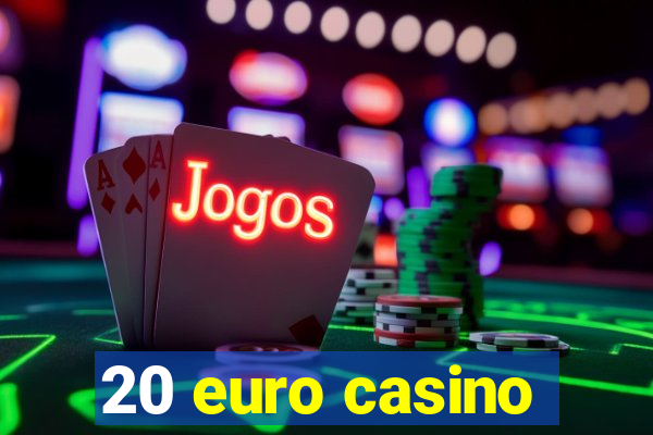 20 euro casino