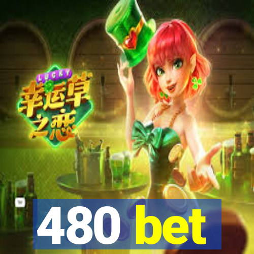 480 bet