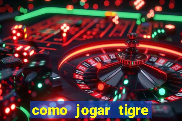 como jogar tigre da fortuna