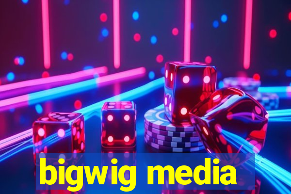 bigwig media