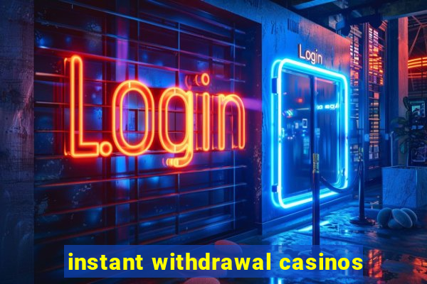 instant withdrawal casinos