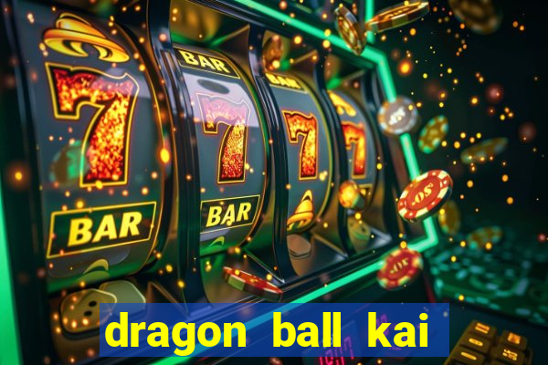 dragon ball kai dublado online