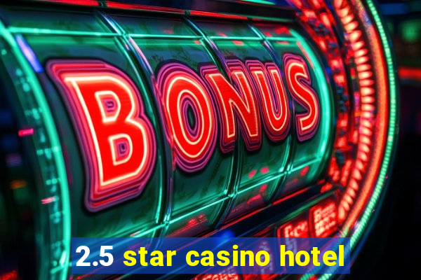 2.5 star casino hotel