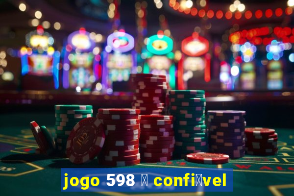 jogo 598 茅 confi谩vel