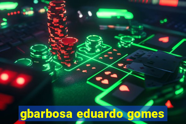 gbarbosa eduardo gomes