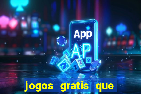 jogos gratis que da dinheiro