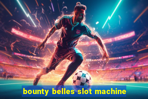 bounty belles slot machine