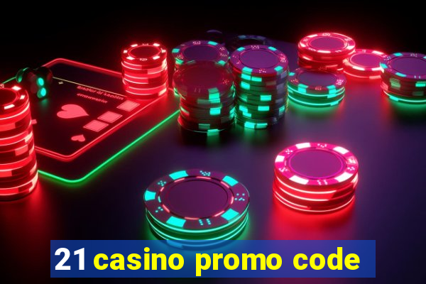 21 casino promo code