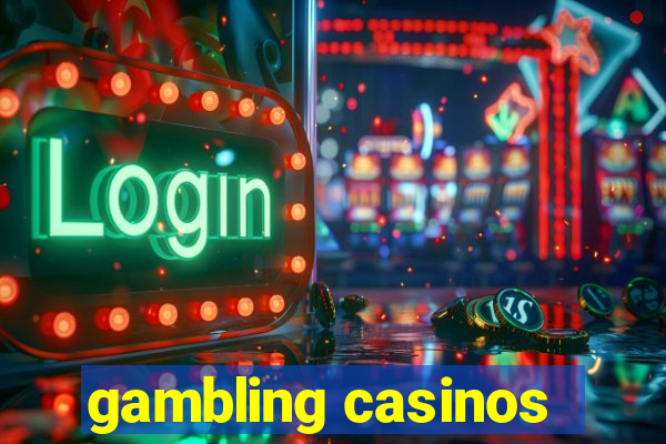 gambling casinos