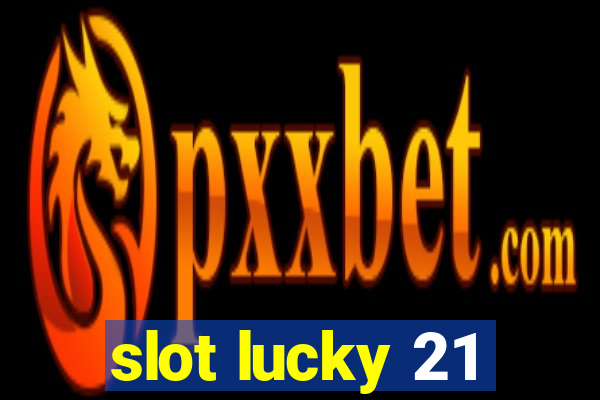 slot lucky 21