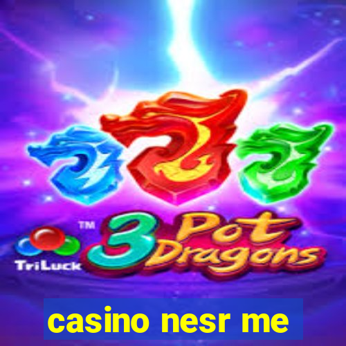 casino nesr me