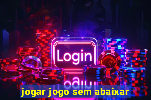 jogar jogo sem abaixar