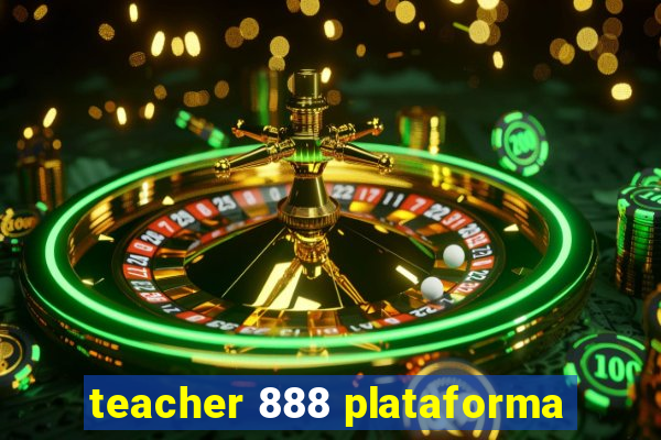 teacher 888 plataforma