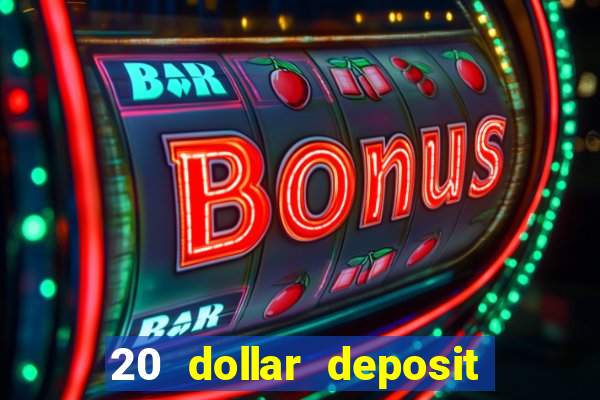 20 dollar deposit online casino