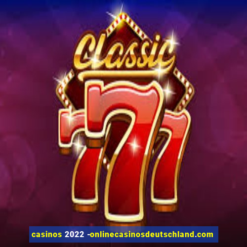 casinos 2022 -onlinecasinosdeutschland.com