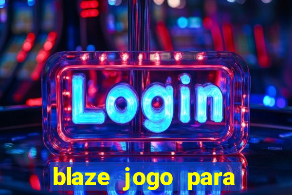 blaze jogo para ganhar dinheiro