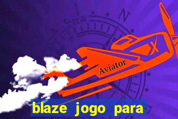 blaze jogo para ganhar dinheiro