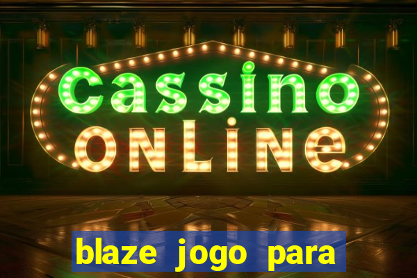 blaze jogo para ganhar dinheiro