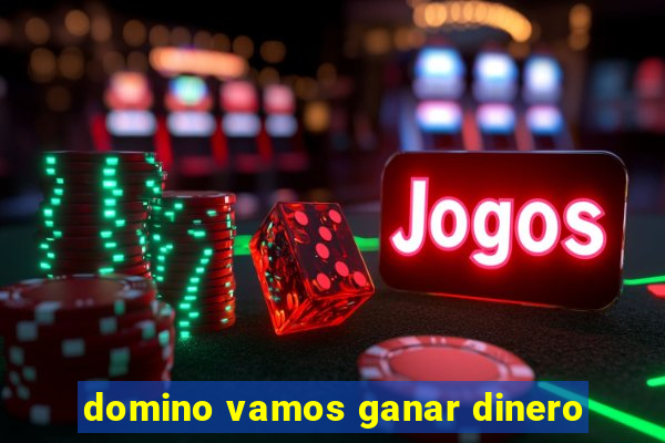 domino vamos ganar dinero