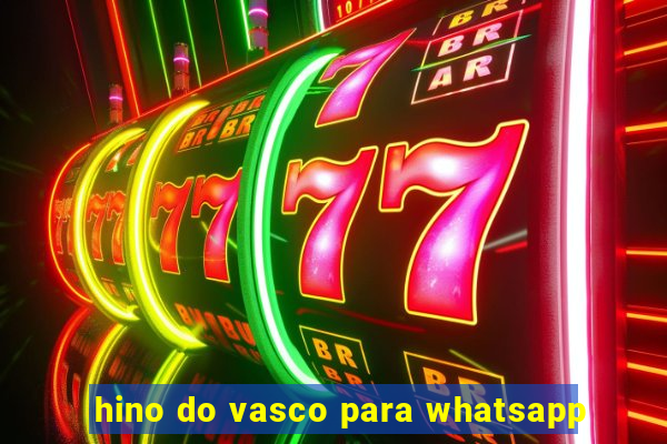 hino do vasco para whatsapp