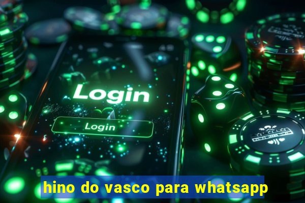 hino do vasco para whatsapp