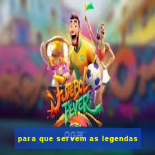 para que servem as legendas