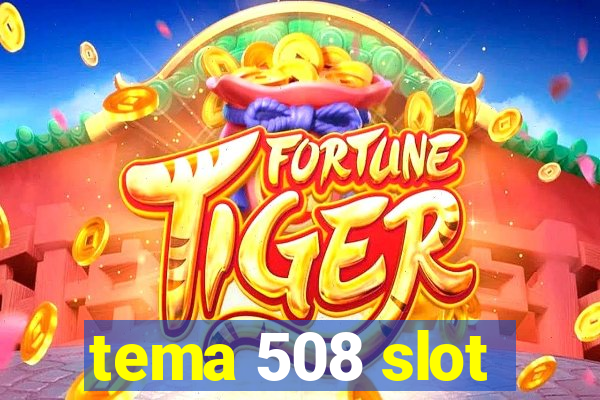 tema 508 slot