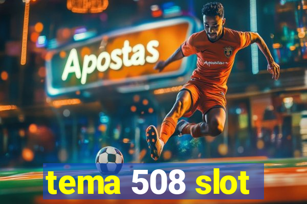 tema 508 slot