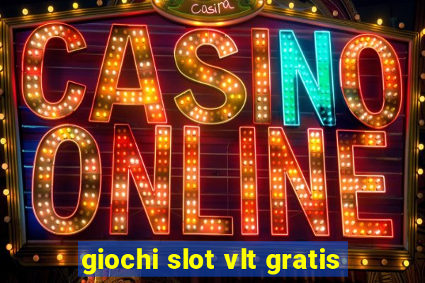 giochi slot vlt gratis